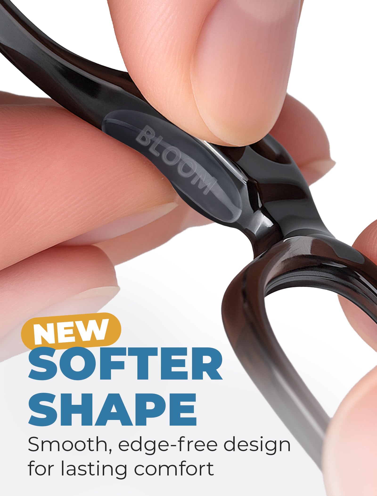 BLOOM & BLOOM teardrop ergonomic shape resting on nose bridge for comfort