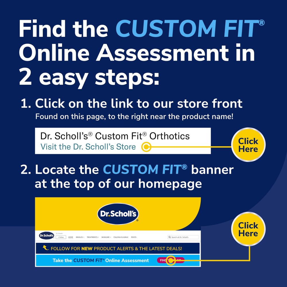 Dr. Scholl's Custom Fit orthotics provide arch support tailored to your foot type.